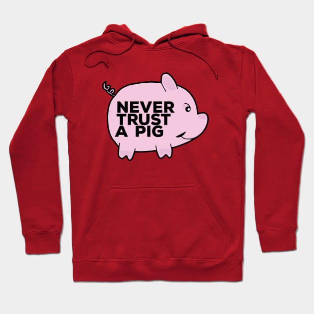 Never Trust A Pig Hoodie by DiegoCarvalho